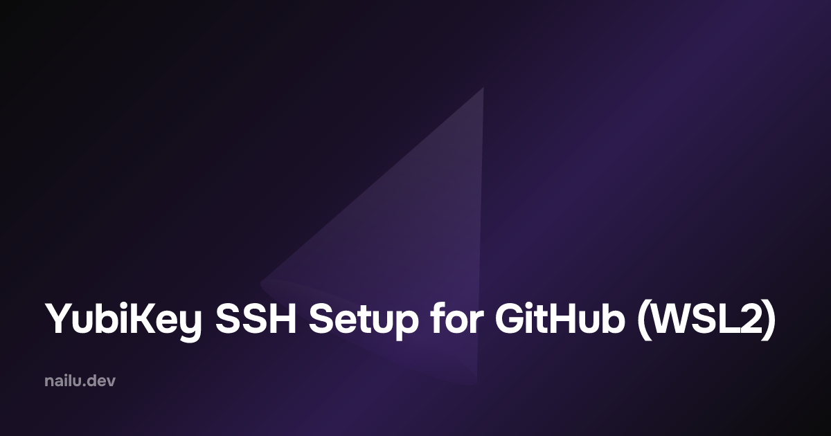 YubiKey SSH Setup for GitHub (WSL2) | nailu.dev